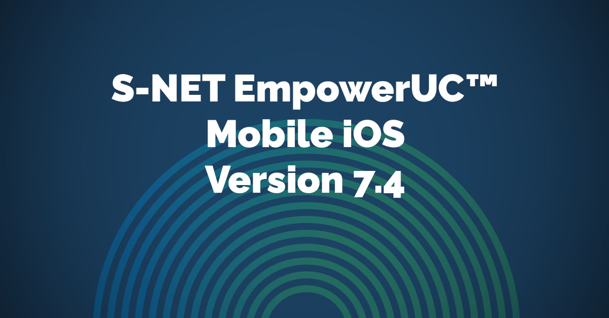 S-NET EmpowerUC Mobile iOS Version 7.4 Release Notes